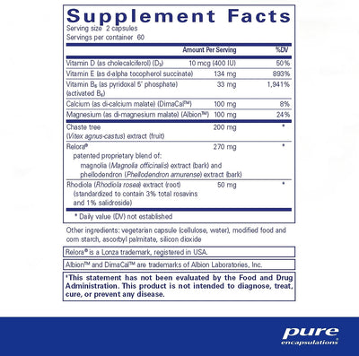 Ingredients: Vitamin D, Cholecalciferol, d3, Vitamin e, D-alpha tocopherol succinate, Vitamin b6, pyridoxal 5 phosphate, Calcium, di-calcium malate, DimaCal, Magnesium, di-magnesium malate, Albion, Chaste tree, Vitex agnus-castus extract, Relora, Magnolia bark, Rhodiola rosea 